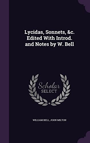 9781356403981: Lycidas, Sonnets, &c. Edited With Introd. and Notes by W. Bell
