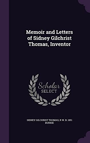9781356407828: Memoir and Letters of Sidney Gilchrist Thomas, Inventor