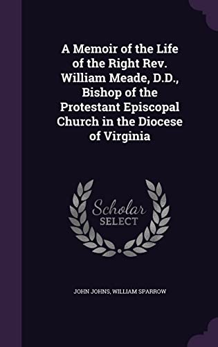 9781356410255: A Memoir of the Life of the Right Rev. William Meade, D.D., Bishop of the Protestant Episcopal Church in the Diocese of Virginia