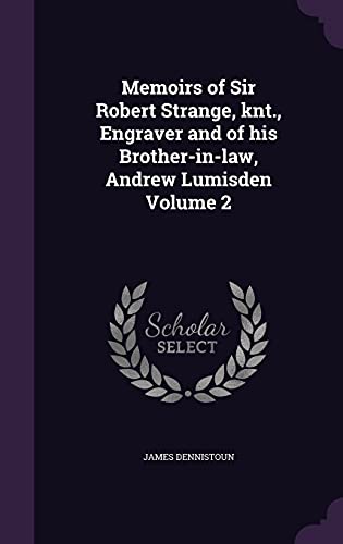 Beispielbild fr Memoirs of Sir Robert Strange, knt., Engraver and of his Brother-in-law, Andrew Lumisden Volume 2 zum Verkauf von Buchpark