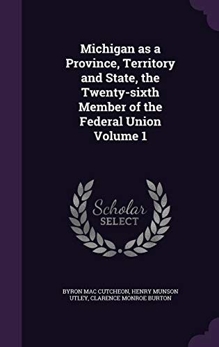 Beispielbild fr Michigan as a Province, Territory and State, the Twenty-sixth Member of the Federal Union Volume 1 zum Verkauf von ALLBOOKS1