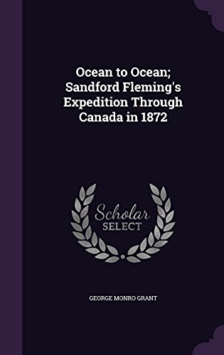 9781356419876: Ocean to Ocean; Sandford Fleming's Expedition Through Canada in 1872