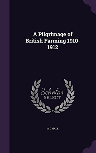 A Pilgrimage of British Farming 1910-1912 (Hardback) - A D Hall