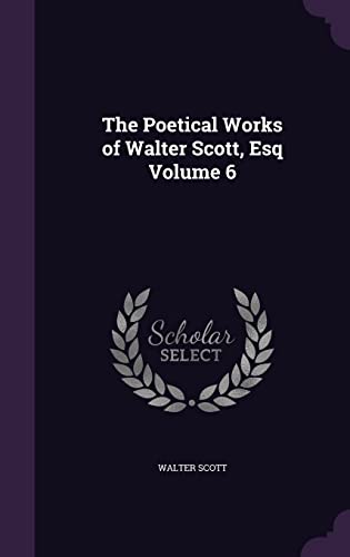 Beispielbild fr The Poetical Works of Walter Scott, Esq Volume 6 zum Verkauf von Buchpark