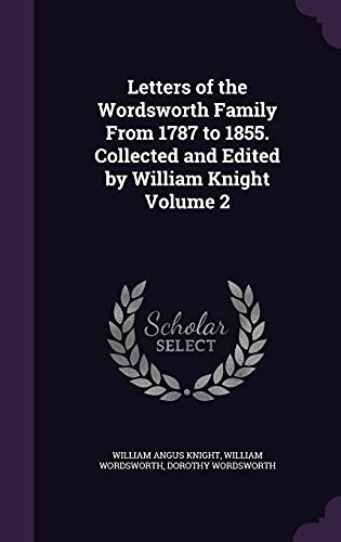 Stock image for Letters of the Wordsworth Family From 1787 to 1855. Collected and Edited by William Knight Volume 2 for sale by ALLBOOKS1