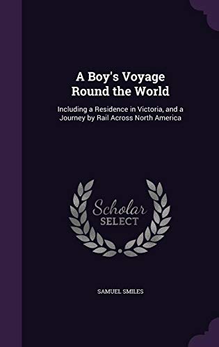 9781356453924: A Boy's Voyage Round the World: Including a Residence in Victoria, and a Journey by Rail Across North America