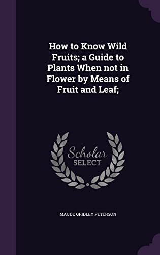 9781356463596: How to Know Wild Fruits; a Guide to Plants When not in Flower by Means of Fruit and Leaf;