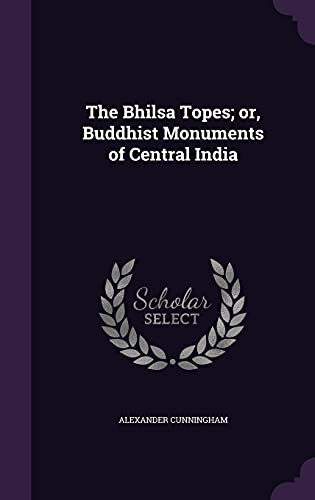 9781356464494: The Bhilsa Topes; or, Buddhist Monuments of Central India