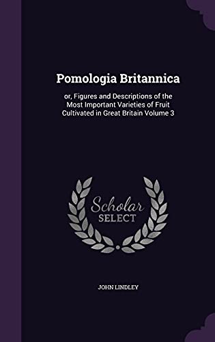 9781356467921: Pomologia Britannica: or, Figures and Descriptions of the Most Important Varieties of Fruit Cultivated in Great Britain Volume 3