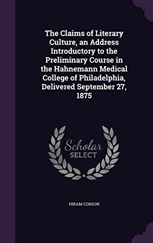 9781356490387: The Claims of Literary Culture, an Address Introductory to the Preliminary Course in the Hahnemann Medical College of Philadelphia, Delivered September 27, 1875
