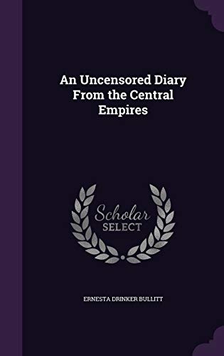 An Uncensored Diary from the Central Empires (Hardback) - Ernesta Drinker Bullitt