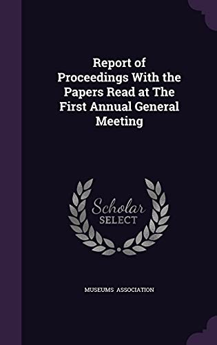 9781356494132: Report of Proceedings with the Papers Read at the First Annual General Meeting