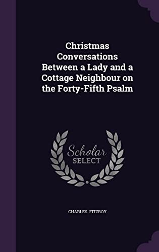 9781356496396: Christmas Conversations Between a Lady and a Cottage Neighbour on the Forty-Fifth Psalm