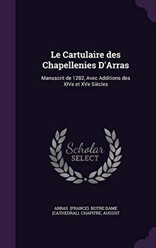 9781356577842: Le Cartulaire Des Chapellenies d'Arras: Manuscrit de 1282, Avec Additions Des Xive Et Xve Sicles