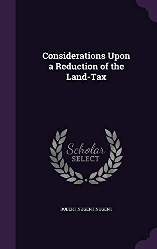 Considerations Upon a Reduction of the Land-Tax (Hardback) - Robert Nugent Nugent