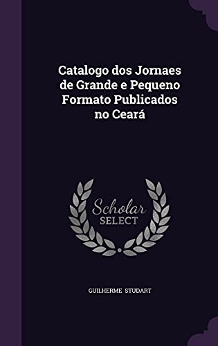 9781356600014: Catalogo DOS Jornaes de Grande E Pequeno Formato Publicados No Ceara
