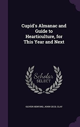 Stock image for Cupid`s Almanac and Guide to Hearticulture, for This Year and Next for sale by Buchpark