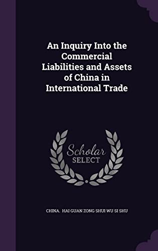 9781356618286: An Inquiry Into the Commercial Liabilities and Assets of China in International Trade