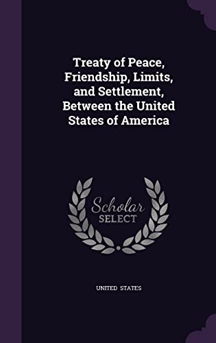 9781356627738: Treaty of Peace, Friendship, Limits, and Settlement, Between the United States of America