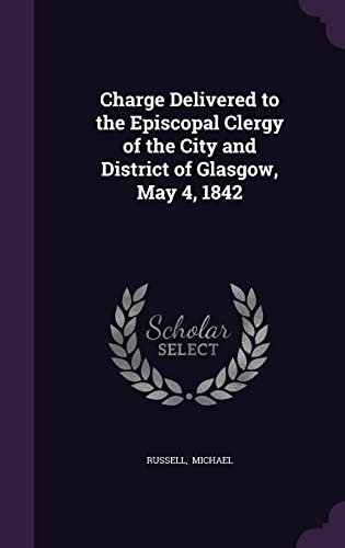 9781356649273: Charge Delivered to the Episcopal Clergy of the City and District of Glasgow, May 4, 1842