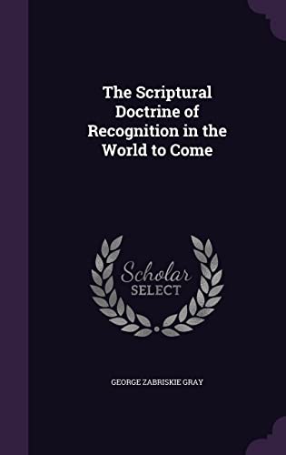 The Scriptural Doctrine of Recognition in the World to Come (Hardback) - George Zabriskie Gray