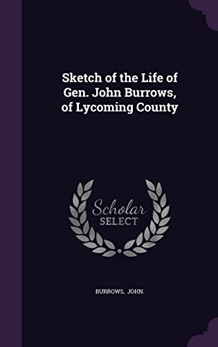 Beispielbild fr Sketch of the Life of Gen. John Burrows, of Lycoming County zum Verkauf von Buchpark