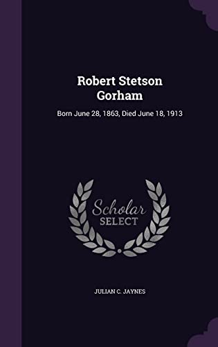 9781356691906: Robert Stetson Gorham: Born June 28, 1863, Died June 18, 1913