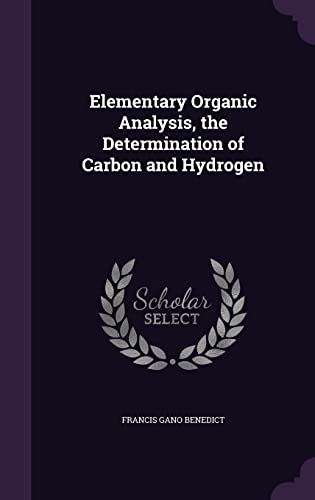 Elementary Organic Analysis, the Determination of Carbon and Hydrogen (Hardback) - Francis Gano Benedict