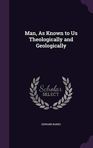 9781356737840: Man, As Known to Us Theologically and Geologically