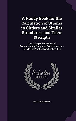 9781356754595: A Handy Book for the Calculation of Strains in Girders and Similar Structures, and Their Strength: Consisting of Formul and Corresponding Diagrams, ... Details for Practical Application, Etc