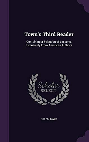 Stock image for Town's Third Reader: Containing a Selection of Lessons, Exclusively From American Authors for sale by ALLBOOKS1