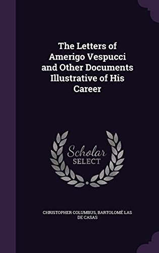 Stock image for The Letters of Amerigo Vespucci and Other Documents Illustrative of His Career for sale by Friendly Books