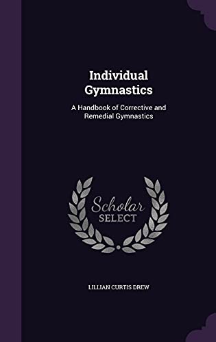 Stock image for Individual Gymnastics: A Handbook of Corrective and Remedial Gymnastics for sale by ALLBOOKS1