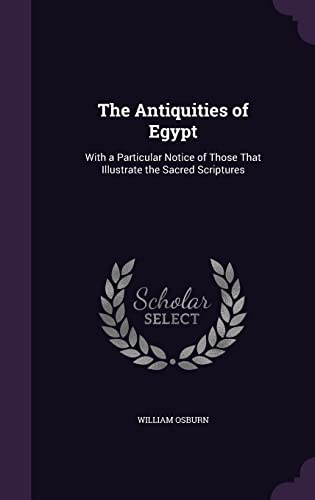 9781356763054: The Antiquities of Egypt: With a Particular Notice of Those That Illustrate the Sacred Scriptures