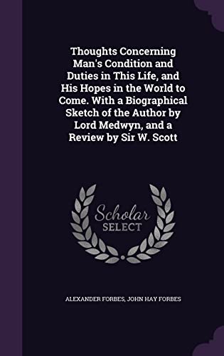 Stock image for Thoughts Concerning Man's Condition and Duties in This Life, and His Hopes in the World to Come. With a Biographical Sketch of the Author by Lord Medwyn, and a Review by Sir W. Scott for sale by Lucky's Textbooks