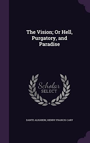 9781356766604: The Vision; Or Hell, Purgatory, and Paradise