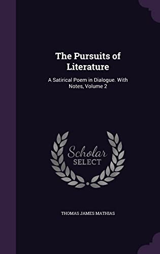 9781356768806: The Pursuits of Literature: A Satirical Poem in Dialogue. With Notes, Volume 2