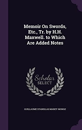9781356772971: Memoir On Swords, Etc., Tr. by H.H. Maxwell. to Which Are Added Notes