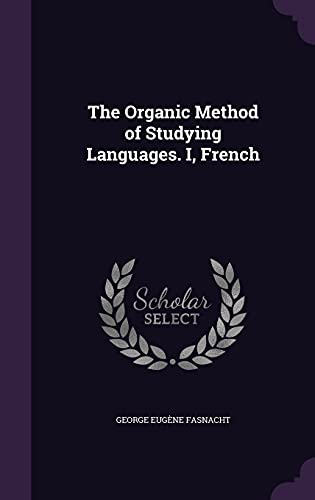 Beispielbild fr The Organic Method of Studying Languages. I, French zum Verkauf von Buchpark