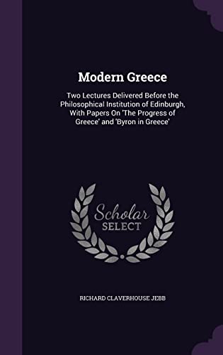 9781356775668: Modern Greece: Two Lectures Delivered Before the Philosophical Institution of Edinburgh, With Papers On 'The Progress of Greece' and 'Byron in Greece'