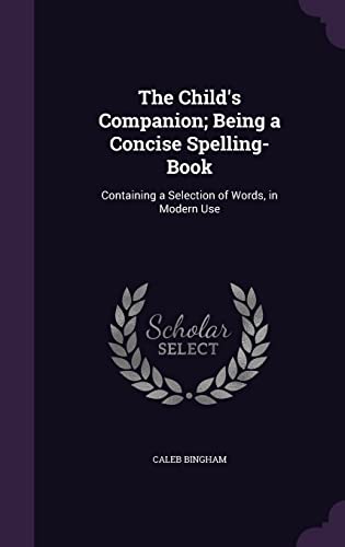 9781356775880: The Child's Companion; Being a Concise Spelling-Book: Containing a Selection of Words, in Modern Use