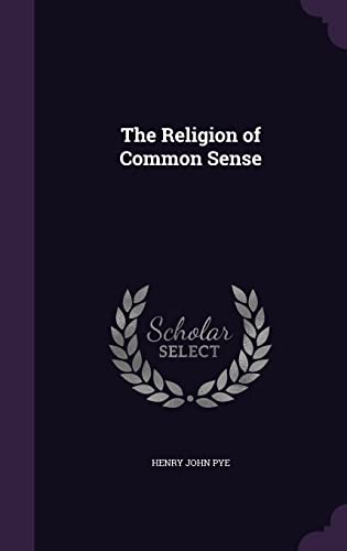 The Religion of Common Sense (Hardback) - Henry John Pye