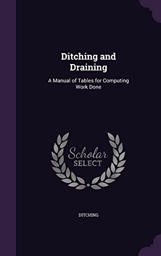 9781356776689: Ditching and Draining: A Manual of Tables for Computing Work Done