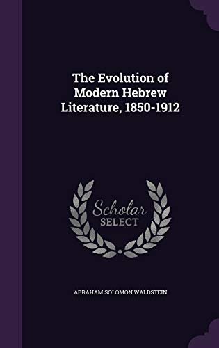 The Evolution of Modern Hebrew Literature, 1850-1912 (Hardback) - Abraham Solomon Waldstein