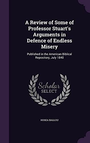 9781356777358: A Review of Some of Professor Stuart's Arguments in Defence of Endless Misery: Published in the American Biblical Repository, July 1840