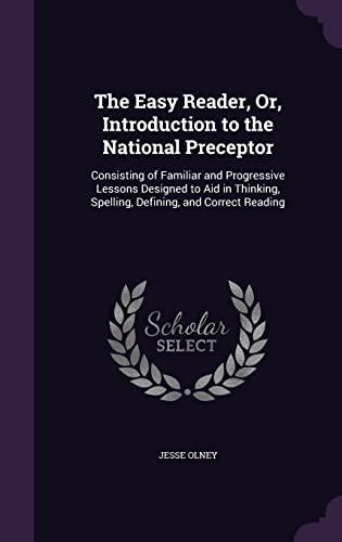 9781356787425: The Easy Reader, Or, Introduction to the National Preceptor: Consisting of Familiar and Progressive Lessons Designed to Aid in Thinking, Spelling, Defining, and Correct Reading