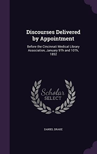 9781356801183: Discourses Delivered by Appointment: Before the Cincinnati Medical Library Association, January 9Th and 10Th, 1852