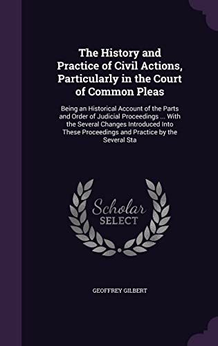 9781356802197: The History and Practice of Civil Actions, Particularly in the Court of Common Pleas: Being an Historical Account of the Parts and Order of Judicial ... Proceedings and Practice by the Several Sta