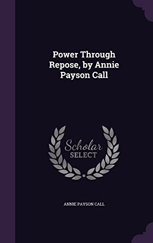 9781356805648: Power Through Repose, by Annie Payson Call