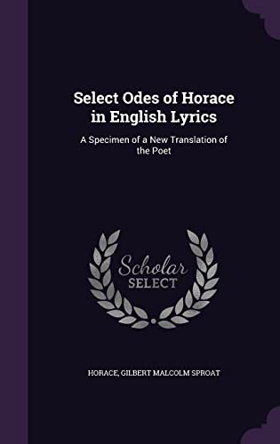 9781356806027: Select Odes of Horace in English Lyrics: A Specimen of a New Translation of the Poet